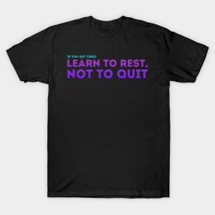 Learn to Rest, Not to Quit T-Shirt